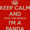 keep-calm-and-fuck-the-world-i-m-a-panda